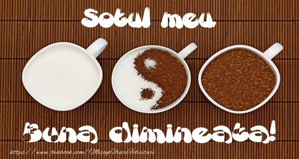 Felicitari de buna dimineata pentru Sot - Sotul meu Buna dimineata!