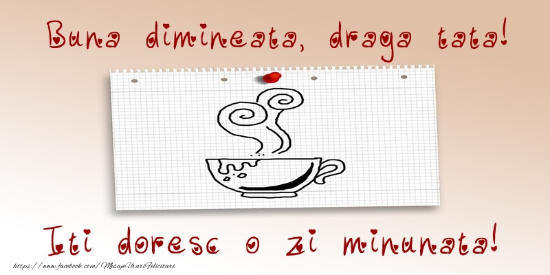 Felicitari de buna dimineata pentru Tata - Buna dimineata, draga tata! Iti doresc o zi minunata!