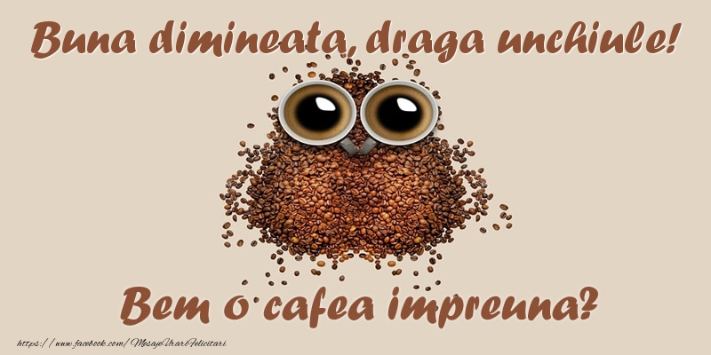 Felicitari de buna dimineata pentru Unchi - Buna dimineata, draga unchiule! Bem o cafea impreuna?