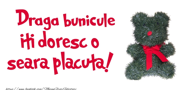 Felicitari de buna seara pentru Bunic - Draga bunicule iti doresc  o seara placuta!