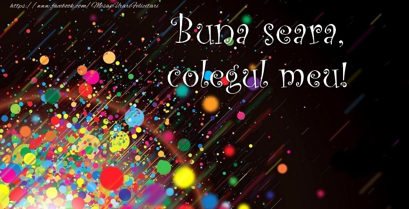 Felicitari de buna seara pentru Coleg - Buna seara, colegul meu!