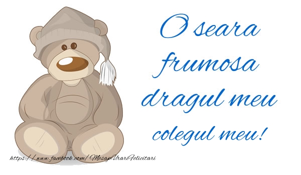Felicitari de buna seara pentru Coleg - O seara frumosa dragul meu colegul meu!