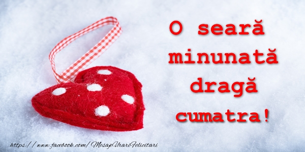 Felicitari de buna seara pentru Cumatra - O seara minunata draga cumatra!