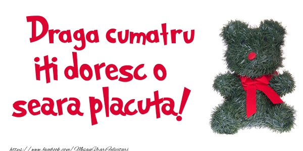 Felicitari de buna seara pentru Cumatru - Draga cumatru iti doresc  o seara placuta!