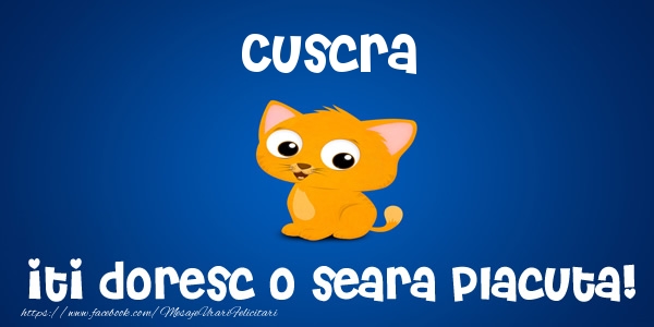 Felicitari de buna seara pentru Cuscra - Cuscra iti doresc o seara placuta!