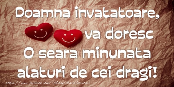 Felicitari de buna seara pentru Invatatoare - Doamna invatatoare va doresc o seara minunata alaturi de cei dragi!