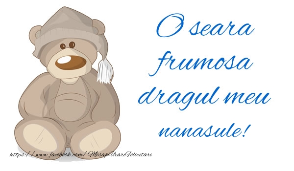 Felicitari de buna seara pentru Nas - O seara frumosa dragul meu nanasule!