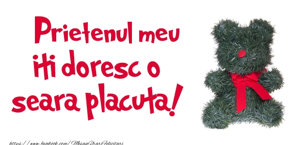 Felicitari de buna seara pentru Prieten - Prietenul meu iti doresc  o seara placuta!