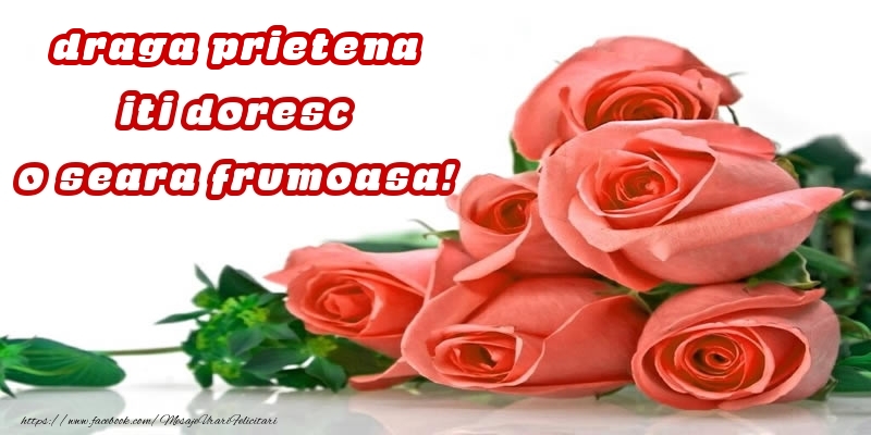 Felicitari de buna seara pentru Prietena - Trandafiri pentru draga prietena iti doresc o seara frumoasa!