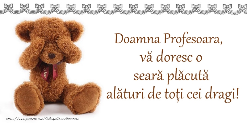 Felicitari de buna seara pentru Profesoara - Doamna profesoara, vă doresc o seară plăcută alături de toți cei dragi!