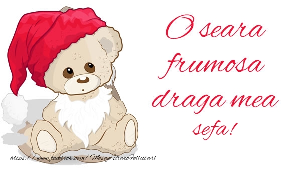 Felicitari de buna seara pentru Sefa - O seara frumosa draga mea sefa!