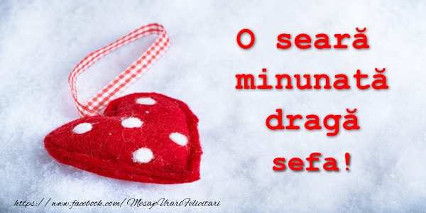 Felicitari de buna seara pentru Sefa - O seara minunata draga sefa!