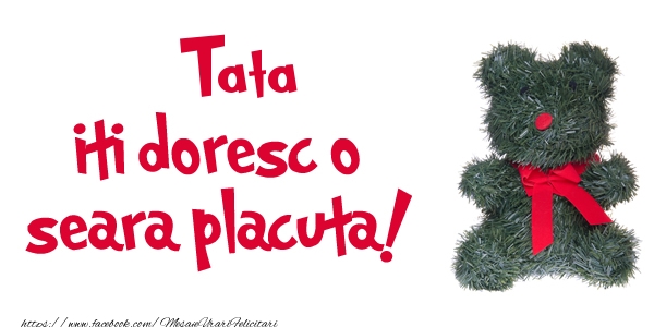 Felicitari de buna seara pentru Tata - Tata iti doresc  o seara placuta!