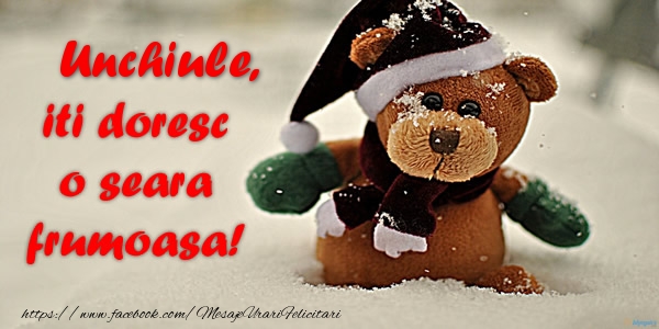 Felicitari de buna seara pentru Unchi - Unchiule iti doresc o seara frumoasa!