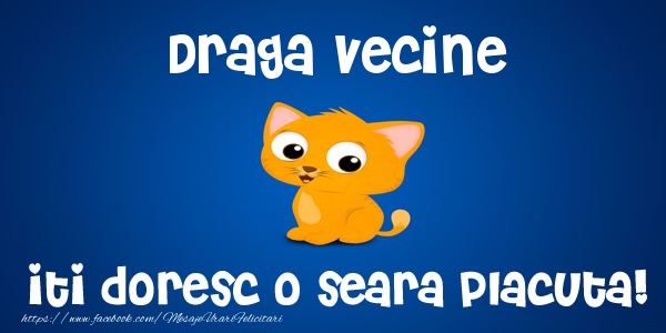Felicitari de buna seara pentru Vecin - Draga vecine iti doresc o seara placuta!