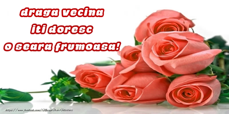 Felicitari de buna seara pentru Vecina - Trandafiri pentru draga vecina iti doresc o seara frumoasa!