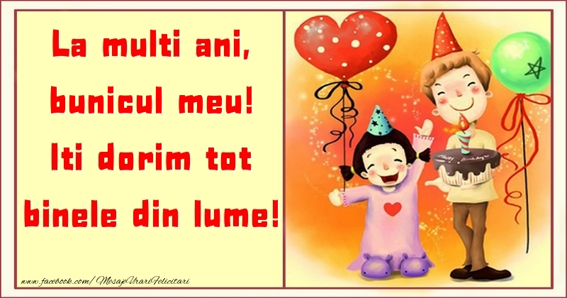 Felicitari pentru copii pentru Bunic - La multi ani, Iti dorim tot binele din lume! bunicul meu