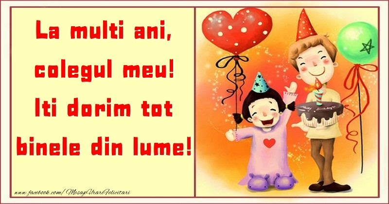 Felicitari pentru copii pentru Coleg - La multi ani, Iti dorim tot binele din lume! colegul meu