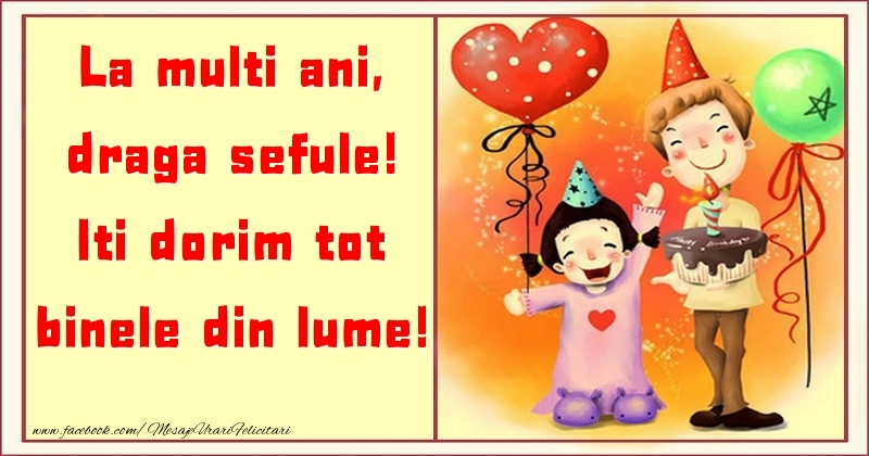 Felicitari pentru copii pentru Sef - La multi ani, Iti dorim tot binele din lume! draga sefule