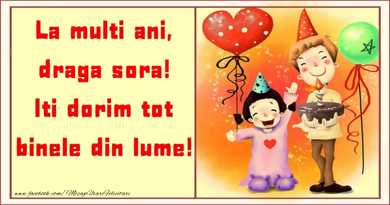 Felicitari pentru copii pentru Sora - La multi ani, Iti dorim tot binele din lume! draga sora