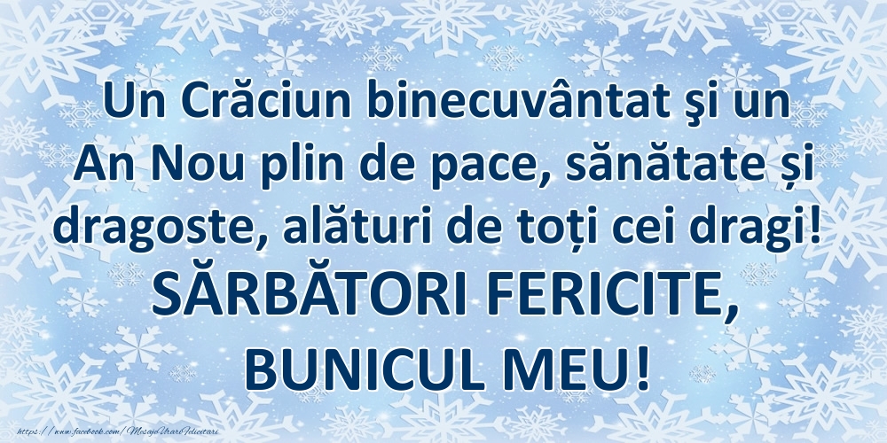 Felicitari de Craciun pentru Bunic - Un Crăciun binecuvântat şi un An Nou plin de pace, sănătate și dragoste, alături de toți cei dragi! SĂRBĂTORI FERICITE, bunicul meu!