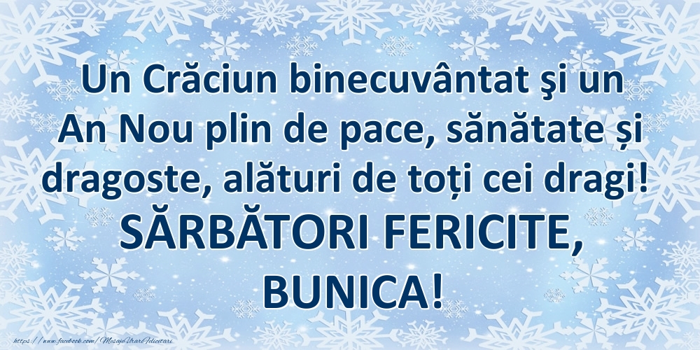 Felicitari de Craciun pentru Bunica - Un Crăciun binecuvântat şi un An Nou plin de pace, sănătate și dragoste, alături de toți cei dragi! SĂRBĂTORI FERICITE, bunica!
