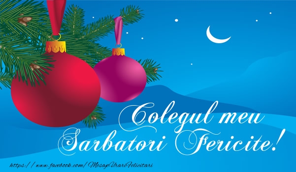 Felicitari de Craciun pentru Coleg - Colegul meu Sarbatori fericite!