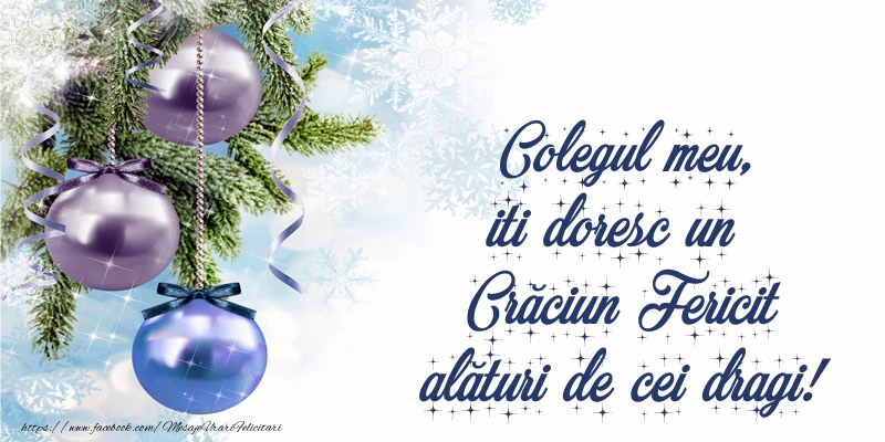 Felicitari de Craciun pentru Coleg - Colegul meu, iti doresc un Crăciun Fericit alături de cei dragi!