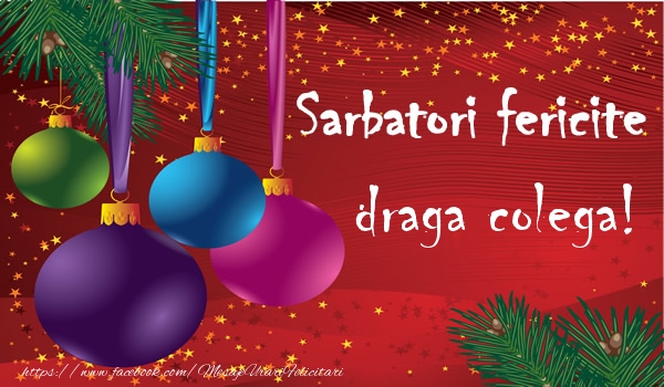 Felicitari de Craciun pentru Colega - Sarbatori fericite draga colega!