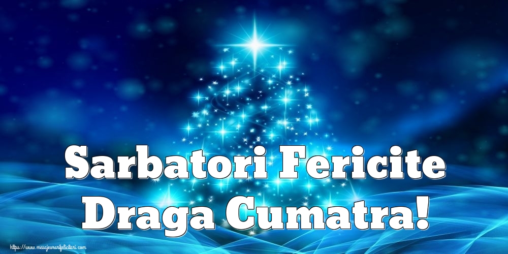 Felicitari de Craciun pentru Cumatra - Sarbatori Fericite draga cumatra!