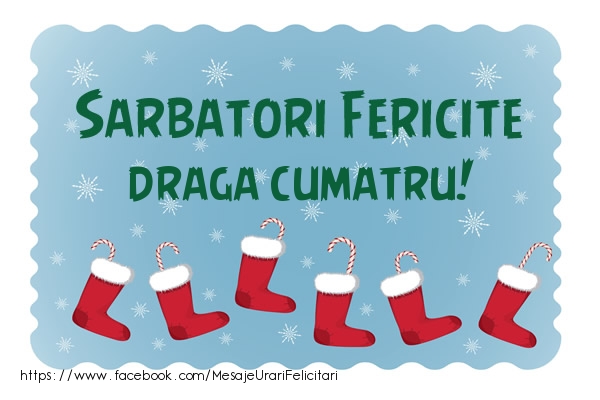 Felicitari de Craciun pentru Cumatru - Sarbatori fericite draga cumatru!