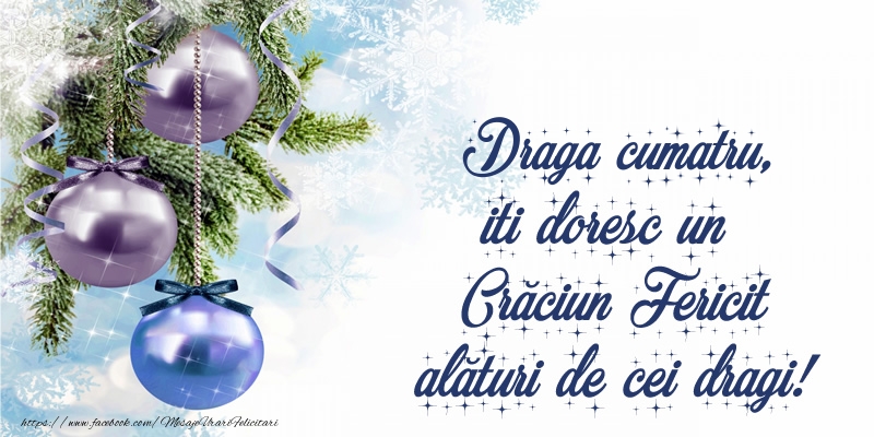 Felicitari de Craciun pentru Cumatru - Draga cumatru, iti doresc un Crăciun Fericit alături de cei dragi!