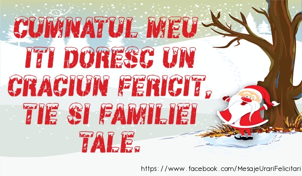 Felicitari de Craciun pentru Cumnat - Cumnatul meu iti doresc un Craciun fericit, tie si familiei tale