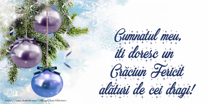 Felicitari de Craciun pentru Cumnat - Cumnatul meu, iti doresc un Crăciun Fericit alături de cei dragi!