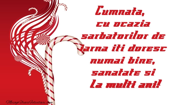 Felicitari de Craciun pentru Cumnata - Cumnata cu ocazia  sarbatorilor de iarna iti doresc numai bine, sanatate si La multi ani!