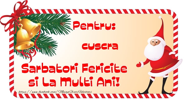 Felicitari de Craciun pentru Cuscra - Pentru: cuscra Sarbatori Fericite si La Multi Ani!
