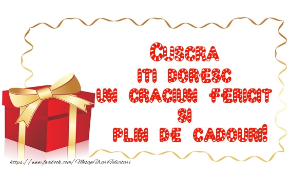 Felicitari de Craciun pentru Cuscra - Cuscra iti doresc un Craciun Fericit  si  plin de cadouri!