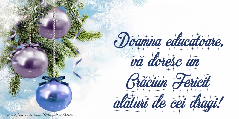 Felicitari de Craciun pentru Educatoare - Doamna educatoare, vă doresc un Crăciun Fericit alături de cei dragi!