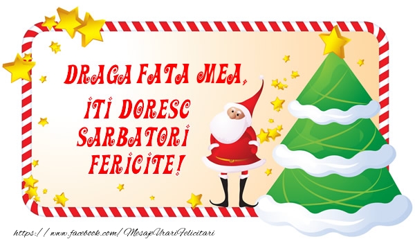 Felicitari de Craciun pentru Fata - Draga fata mea, Iti Doresc Sarbatori  Fericite!