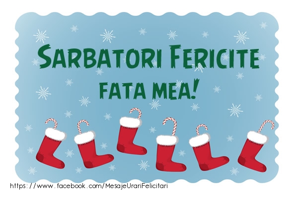 Felicitari de Craciun pentru Fata - Sarbatori fericite fata mea!