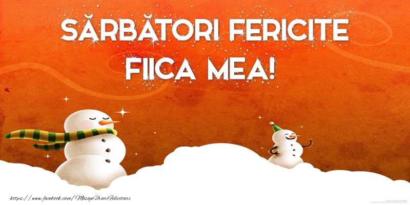 Felicitari de Craciun pentru Fata - Sărbători Fericite fiica mea!