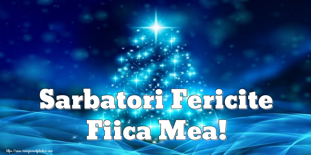 Felicitari de Craciun pentru Fata - Sarbatori Fericite fiica mea!