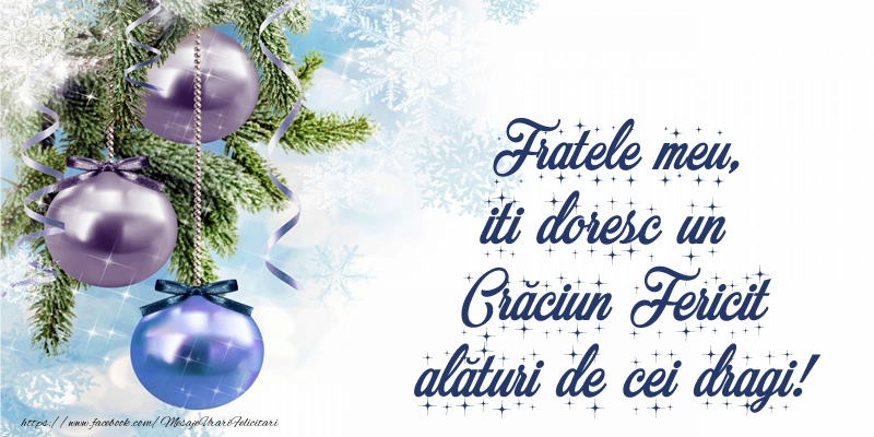 Felicitari de Craciun pentru Frate - Fratele meu, iti doresc un Crăciun Fericit alături de cei dragi!