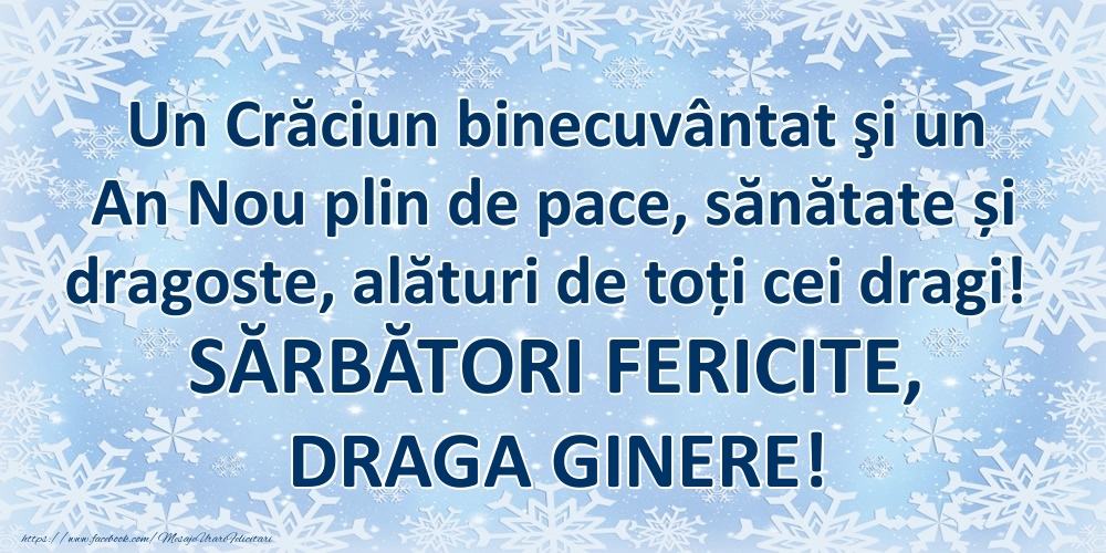 Felicitari de Craciun pentru Ginere - Un Crăciun binecuvântat şi un An Nou plin de pace, sănătate și dragoste, alături de toți cei dragi! SĂRBĂTORI FERICITE, draga ginere!