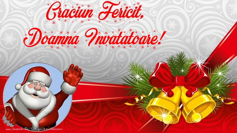 Felicitari de Craciun pentru Invatatoare - Craciun Fericit, doamna invatatoare