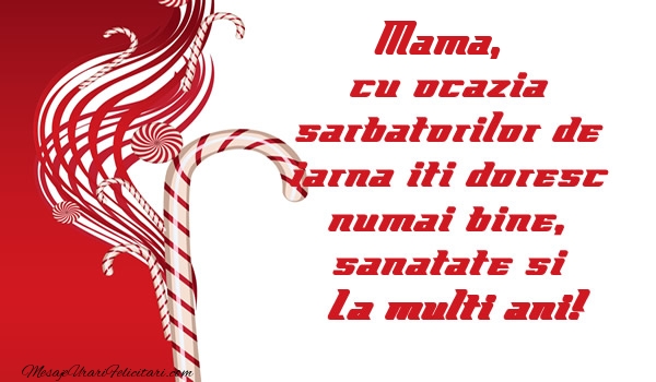 Felicitari de Craciun pentru Mama - Mama cu ocazia  sarbatorilor de iarna iti doresc numai bine, sanatate si La multi ani!