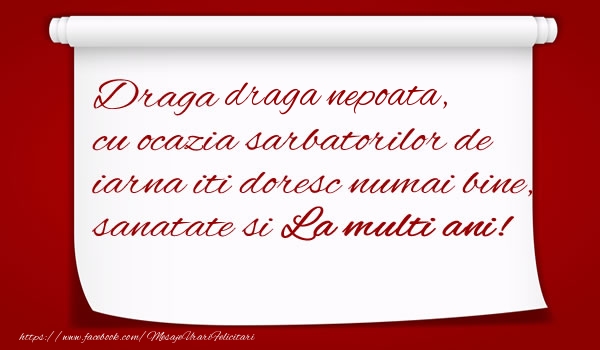 Felicitari de Craciun pentru Nepoata - Draga draga nepoata, cu ocazia sarbatorilor de iarna iti doresc numai bine, sanatate si  La multi ani!