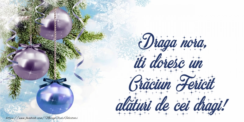 Felicitari de Craciun pentru Nora - Draga nora, iti doresc un Crăciun Fericit alături de cei dragi!