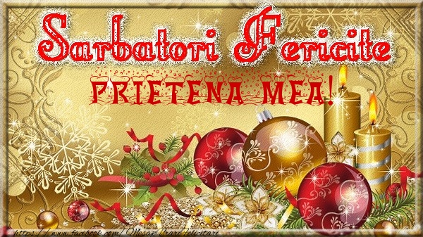 Felicitari de Craciun pentru Prietena - Sarbatori fericite prietena mea!