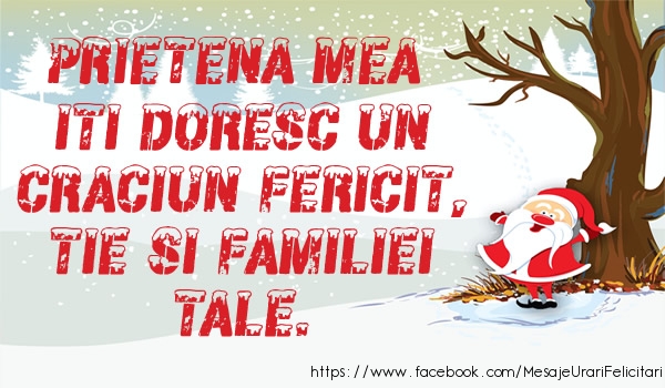 Felicitari de Craciun pentru Prietena - Prietena mea iti doresc un Craciun fericit, tie si familiei tale